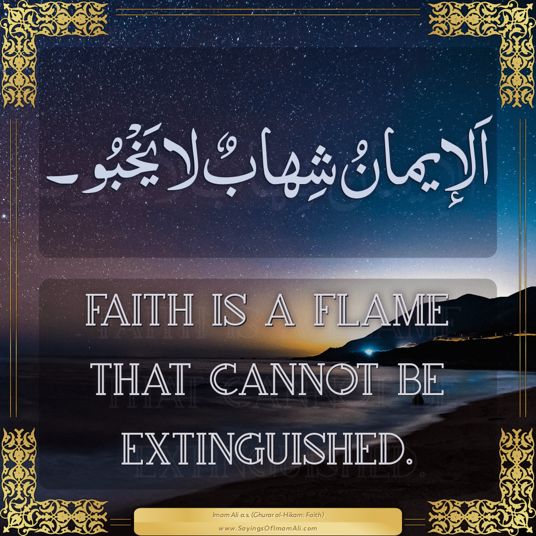 Faith is a flame that cannot be extinguished.